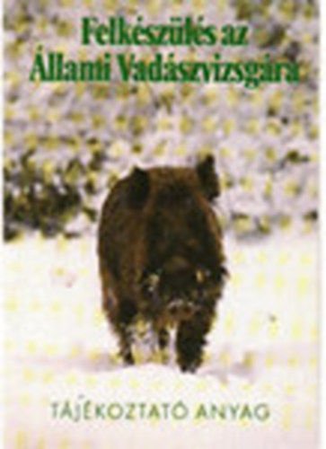 Heltay István szerk. - Felkészülés az Állami Vadászvizsgára - Tájékoztató anyag