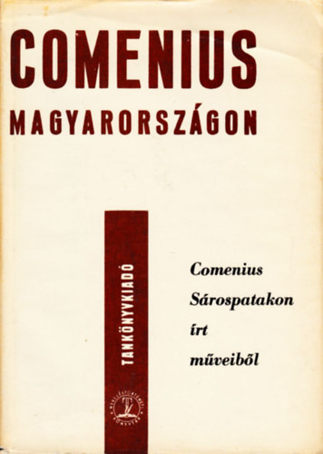 Kovcs Endre  (szerk.) - Comenius Magyarorszgon (Comenius Srospatakon rt mveibl)