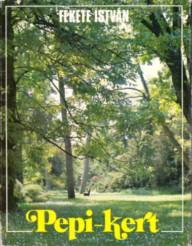 Fekete István - Pepi-kert (A Szarvasi arborétum története és leírása)