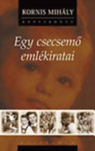 Kornis Mihály - Egy csecsemő emlékiratai - CD-melléklettel (Dedikált)