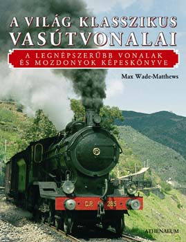 Max Wade-Matthews - A vil�g klasszikus vas�tvonalai