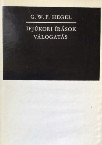 G.W.F. Hegel - Ifj�kori �r�sok  V�logat�s