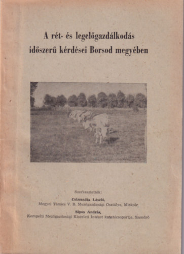 Dr. B�ta L�szl�, Dr. Kov�cs J�zsef, Farag� K�roly Csizmadia L�szl� - A r�t- �s legel�gazd�lkod�s id�szer� k�rd�sei Borsod megy�ben