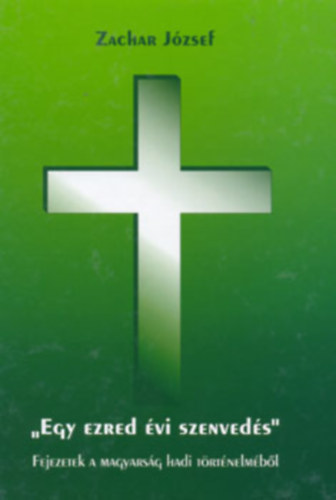 Zachar J�zsef - Egy ezred�vi szenved�s
