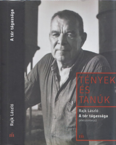Rajk László - A tér tágassága (életútinterjú) (Tények és Tanúk)