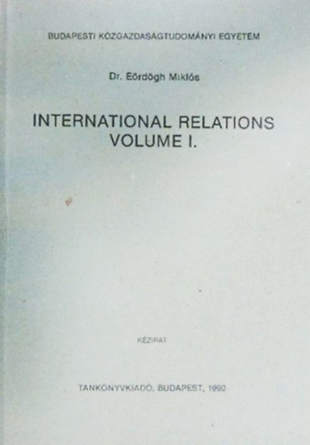 Dr. Erdgh Mikls - International relations - Volume I.