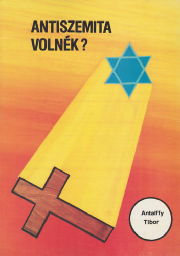 Antalffy Tibor - Antiszemita volnk?