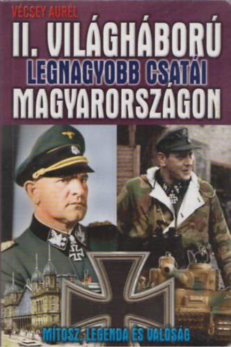 Vcsey Aurl - A II. vilghbor legnagyobb csati Magyarorszgon