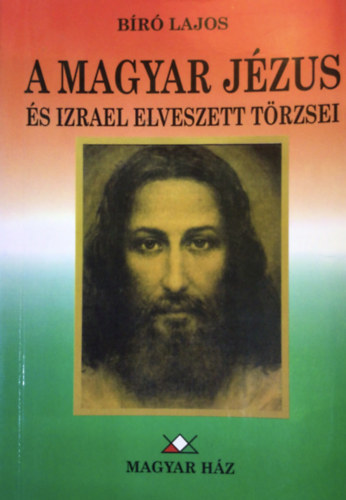 B�r� Lajos - A magyar J�zus �s Izrael elveszett t�rzsei