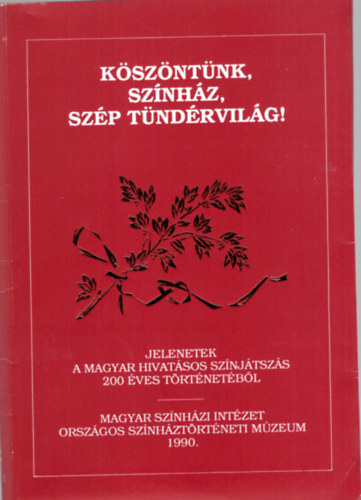 Kszntnk, sznhz, szp tndrvilg! - Jelentek a magyar hivatsos sznjtszs 200 ves trtnetbl