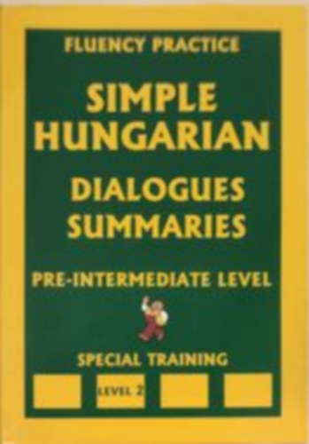 Simple hungarian dialogues sunnaries - pre-intermediate level ( Angol-magyar prbeszdek s sszefoglalsaik- Angol anyanyelvektl)