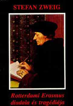 Stefan Zweig - Rotterdami Erasmus diadala �s trag�di�ja