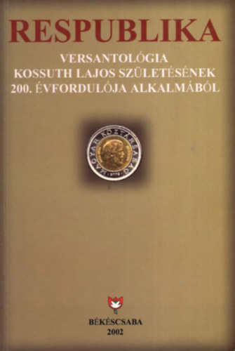 Kőszegi Barta Kálmán - Respublika Versantológia Kossuth Lajos születésének 200. évfordulója alkalmából