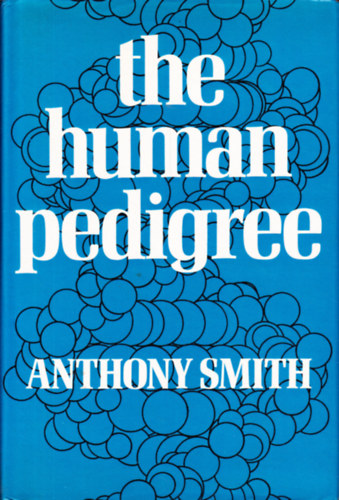 Anthony Smith - The Human Pedigree: Inheritance and the Genetics of Mankind