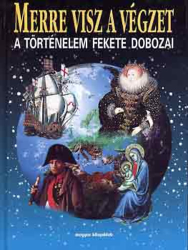 Hans-Christian Huf - Merre visz a végzet? (a történelem fekete dobozai)