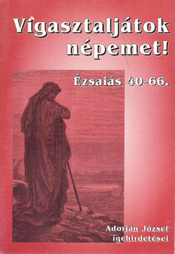 Vigasztaljtok npemet! (zsais 40-66.)- Adorjn Jzsef igehirdetsei