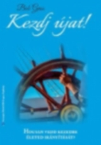 Bob Gass - Kezdj �jat! - Hogyan vedd kezedbe �leted ir�ny�t�s�t?