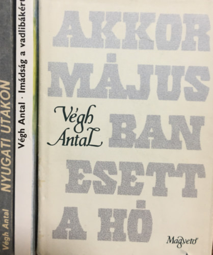 Vgh Antal - Akkor mjusban esett a h + Nyugati utakon + Imdsg a vadlibkrt (3 ktet)