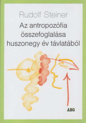 Rudolf Steiner - Az antropozfia sszefoglalsa huszonegy v tvlatbl