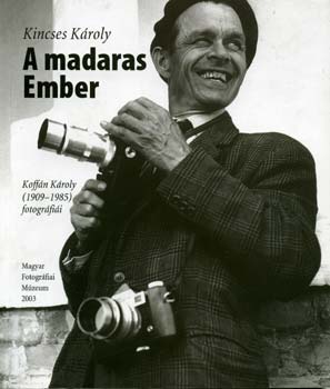 Kincses Kroly - A madaras Ember - Koffn Kroly (1909-1985) fotogrfii