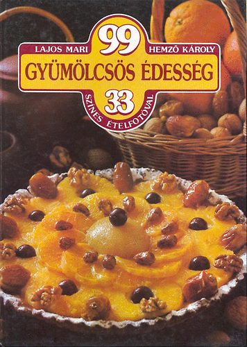Lajos Mari Hemző Károly - 99 Gyümölcsös édesség