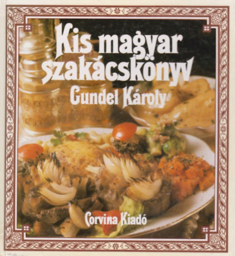 Gundel K�roly - Kis Magyar Szak�csk�nyv