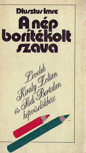 Dlusztus Imre - A nép borítékolt szava - Levelek Király Zoltán és Südi Bertalan képviselőkhöz