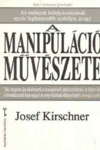 Josef Kirschner - A manipuláció művészete (kulcs könyvek)