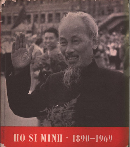 Fábri Magda (szerk.); Bácskai László (szerk.) - Ho Si Minh 1890-1969