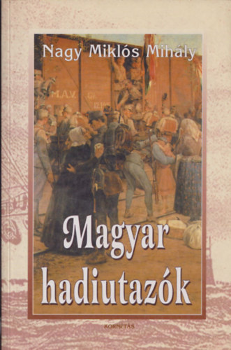 Nagy Miklós Mihály - Magyar hadiutazók (Arcok és képek a magyar katonai utazások történetéből)