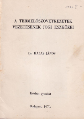 Dr. Halas J�nos - A termel�sz�vetkezetek vezet�s�nek jogi eszk�zei