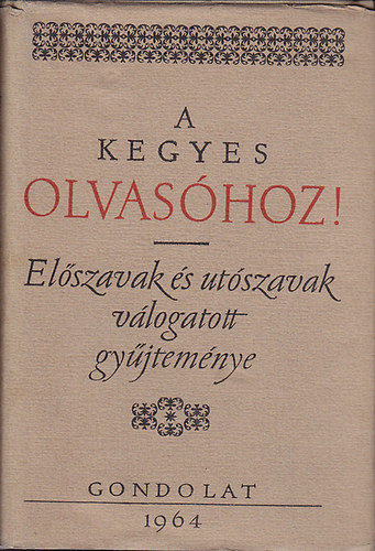 Kenyeres gnes  (szerk.) - A kegyes olvashoz! (elszavak s utszavak vlogatott gyjtemnye)