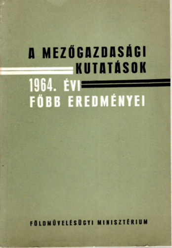 Dr. M�r� J�zsef  (szerk.) - A mez�gazdas�gi kutat�sok 1964. �vi f�bb eredm�nyei
