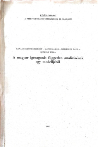 Mth Jakab, Schveiger Paul, Szkely Emma Kovcs-Blni Erzsbet - A magyar igeragozs fggetlen analzisnek egy modelljrl