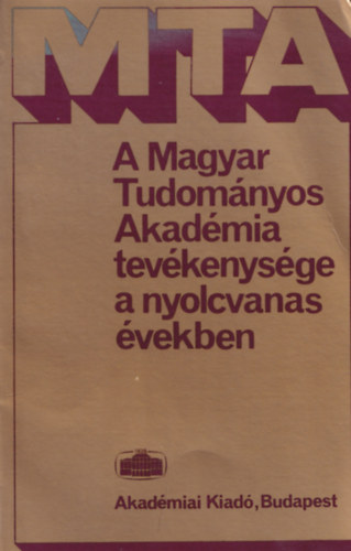 Tepl�n Istv�n Rottler Ferenc - A Magyar Tudom�nyos Akad�mia tev�kenys�ge a nyolcvanas �vekben