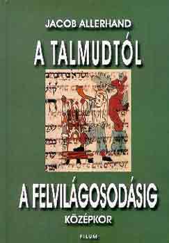 Jacob Allerhand - A Talmudtl a felvilgosodsig (kzpkor)