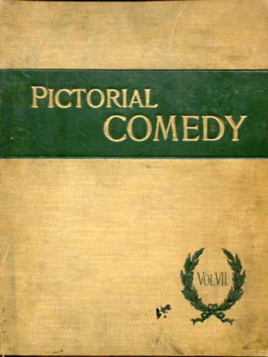 Pictorial Comedy The Humorous Phases of Life depicted by Eminent Artists Vol.: VII. April, 1902 - September, 1902.