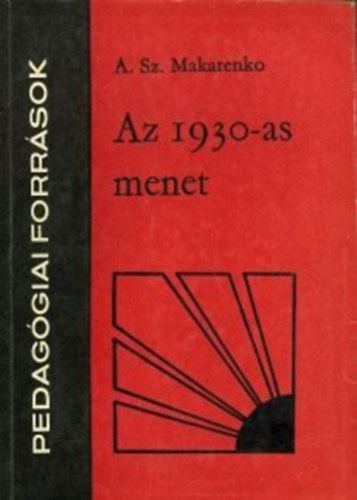 A. Sz. Makarenko - Az 1930-as menet (Pedagógiai források)