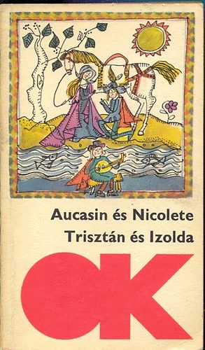 Sz�pirodalmi K�nyvkiad� - Triszt�n �s Izolda-Aucasin �s Nicolete