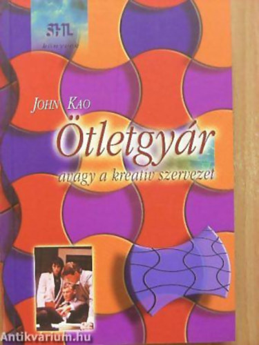 John Kao - �tletgy�r - AVAGY A KREAT�V SZERVEZET - SHL k�nyvek