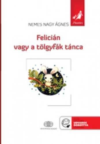 Nemes Nagy Ágnes - Felicián vagy a tölgyfák tánca