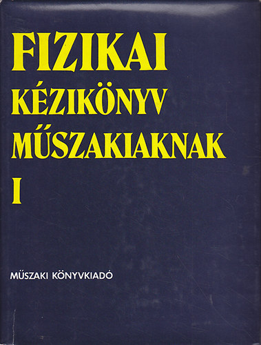 Dr. Antal Jnos - Fizikai kziknyv mszakiaknak I-II.