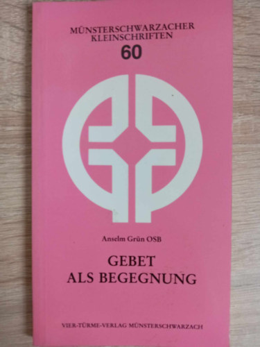 Anselm Grün O.S.B. - Gebet als Begegnung