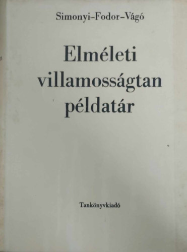 Simonyi Károly-Fodor György-Vágó István - Elméleti villamosságtan példatár