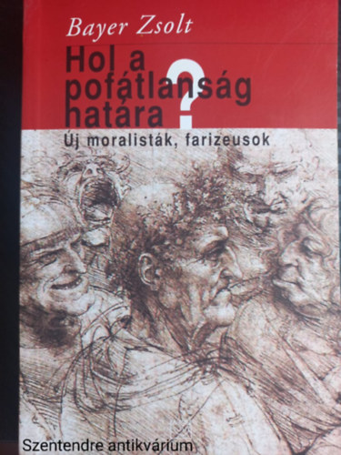 Bayer Zsolt - Hol a pofátlanság határa? ÚJ MORALISTÁK, FARIZEUSOK-SZERKESZTŐ Kemény András (Saját képpel)