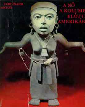 Ferdinand Anton - A n� a Kolumbus el�tti Amerik�ban
