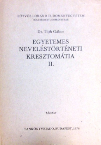 Dr. Tth Gbor - Egyetemes nevelstrtneti kresztomtia II. (kzirat)