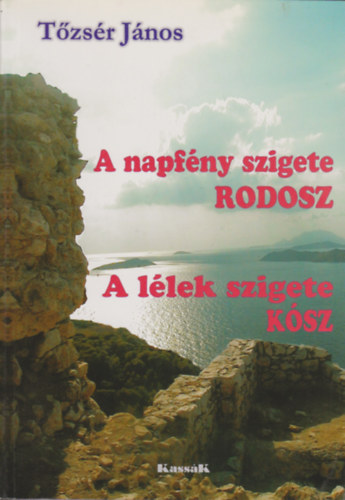 T�zs�r J�nos - A napf�ny szigete Rodosz-A l�lek szigete K�sz