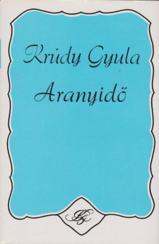Krúdy Gyula - Aranyidő (Regények, kisregények)