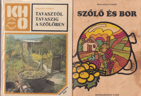 Proh�szka Ferenc Kriszten Gy�rgy - 2 db bor�szat-sz�l�szet  k�nyv: Sz�l� �s bor + Tavaszt�l tavaszig a sz�l�ben
